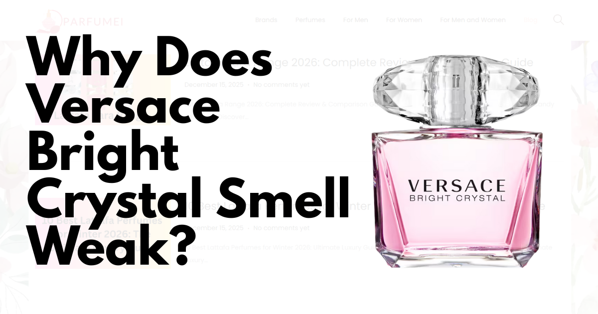 Why Does Versace Bright Crystal Smell Weak? Solving Performance Issues & Longevity